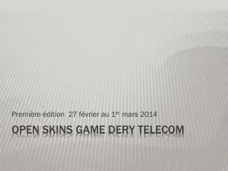 Open Skins Game Dery telecom