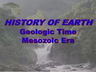 HISTORY OF EARTH Geologic Time Mesozoic Era