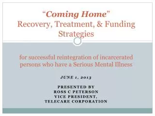 June 1, 2013 Presented by Ross C Peterson Vice President, Telecare Corporation