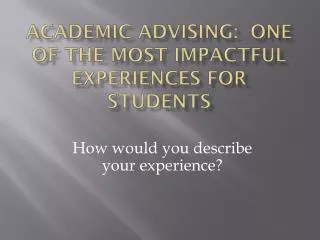 Academic Advising: One of the most impactful experiences for students