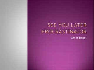See You Later Procrastinator
