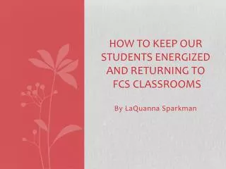 How to keep our students energized and returning to fcs classrooms