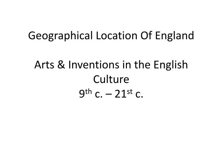 geographical location of england arts inventions in the english culture 9 th c 21 st c