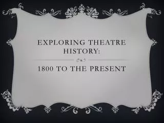 Exploring Theatre History: 1800 to the Present