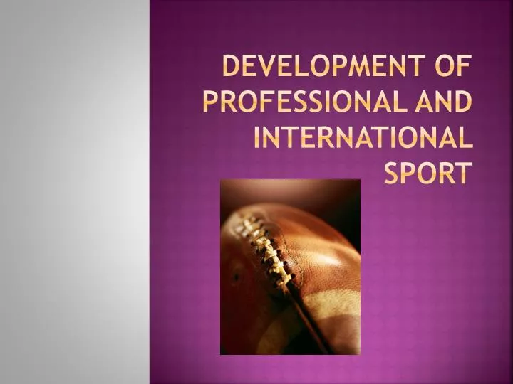 development of professional and international sport