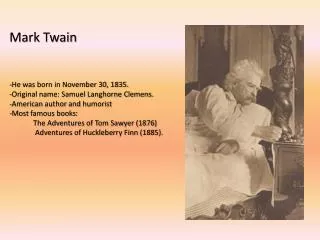Mark Twain - He was born in November 30, 1835. - Original name: Samuel Langhorne Clemens.