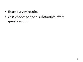 Exam survey results. Last chance for non-substantive exam questions . . .