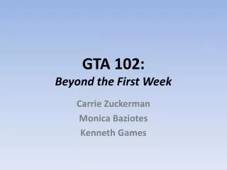GTA 102: Beyond the First Week