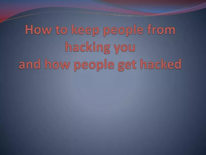 how to keep people from hacking you and how people get hacked