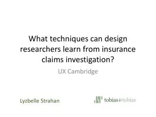What techniques can design researchers learn from insurance claims investigation?