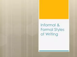 Informal &amp; Formal Styles of Writing