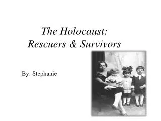 The Holocaust: Rescuers &amp; Survivors