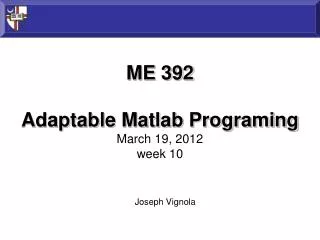 ME 392 Adaptable Matlab Programing March 19, 2012 week 10