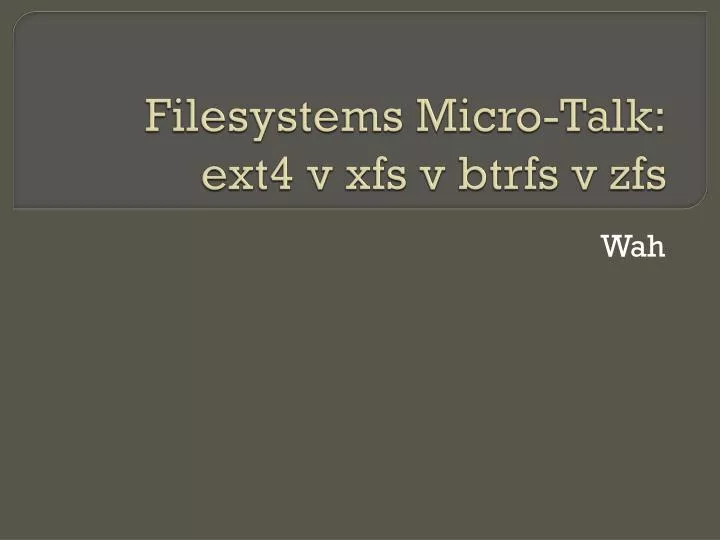 filesystems micro talk ext4 v xfs v btrfs v zfs