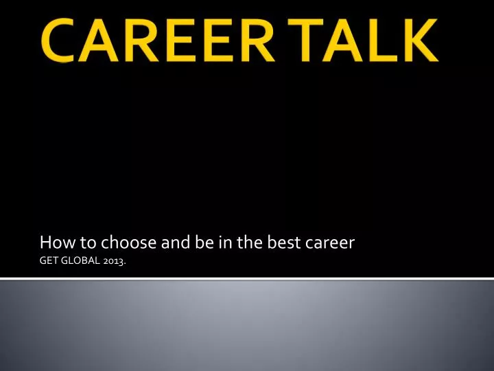 how to choose and be in the best career get global 2013