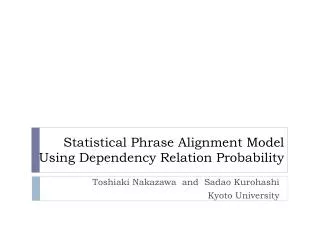 Statistical Phrase Alignment Model Using Dependency Relation Probability