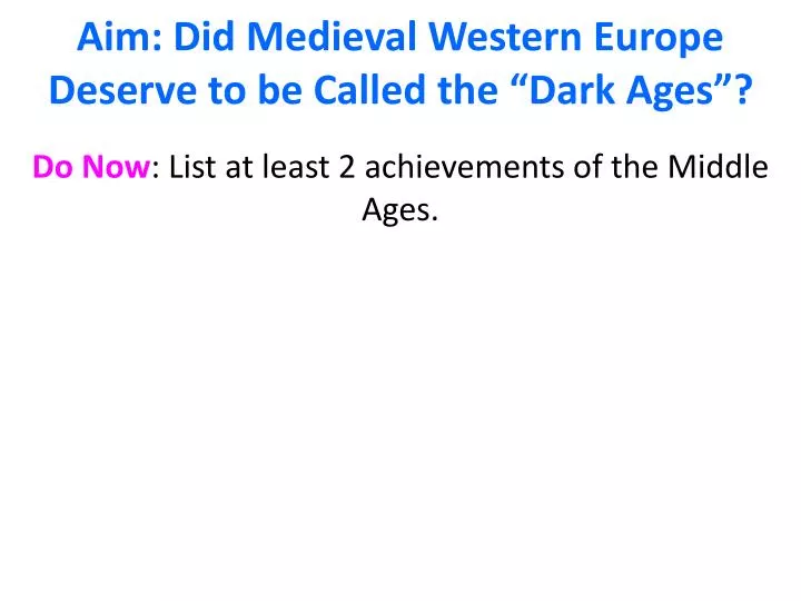 aim did medieval western europe d eserve to be called the dark ages