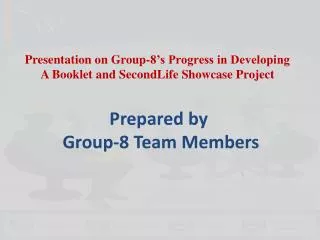 Presentation on Group-8’s Progress in Developing A Booklet and SecondLife Showcase Project