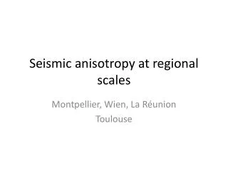 Seismic anisotropy at regional scales
