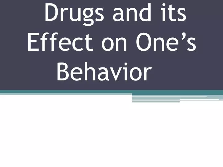 drugs and its effect on one s behavior