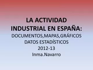 la actividad industrial en espa a documentos mapas gr ficos datos estad sticos 2012 13 inma navarro