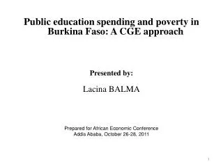 Public education spending and poverty in Burkina Faso: A CGE approach Presented by: Lacina BALMA