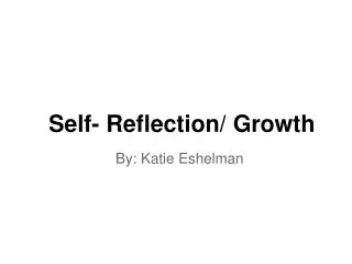 Self- Reflection/ Growth