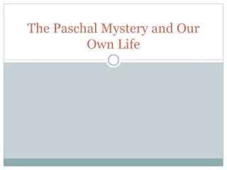 The Paschal Mystery and Our O wn L ife