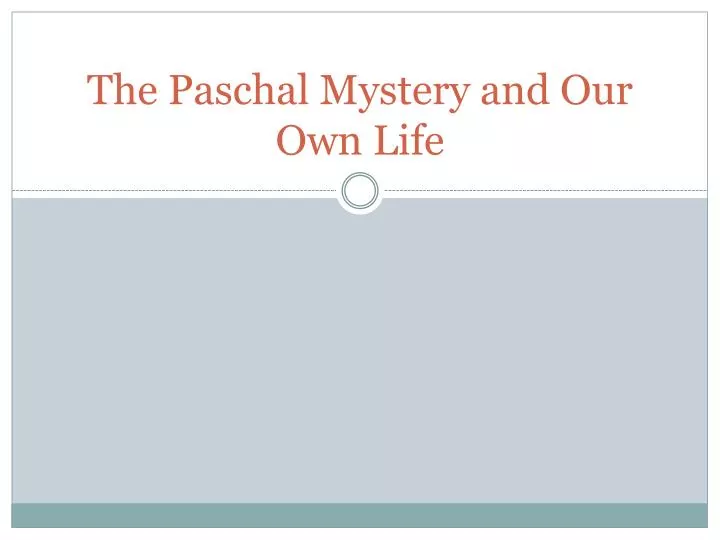 the paschal mystery and our o wn l ife