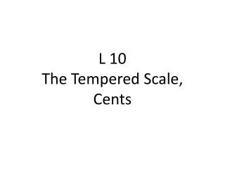 L 10 The Tempered Scale, Cents