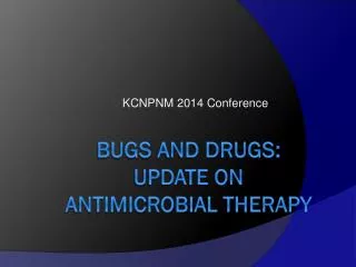 Bugs and Drugs: Update on Antimicrobial Therapy