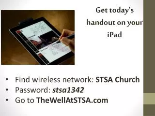 Find wireless network: STSA Church Password: stsa1342 Go to TheWellAtSTSA.com