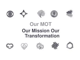 Our MOT Our Mission Our Transformation