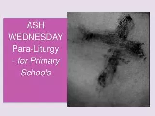 ASH WEDNESDAY Para-Liturgy - for Primary Schools