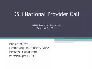DSH National Provider Call HFMA Education Session #3 February 21, 2013