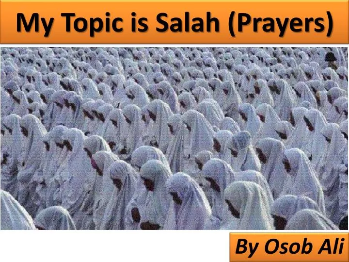 my topic is salah prayers