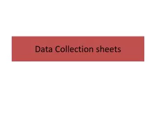 Data Collection sheets