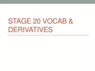 Stage 20 Vocab &amp; Derivatives