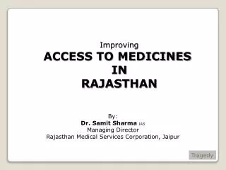By: Dr. Samit Sharma IAS Managing Director Rajasthan Medical Services Corporation, Jaipur