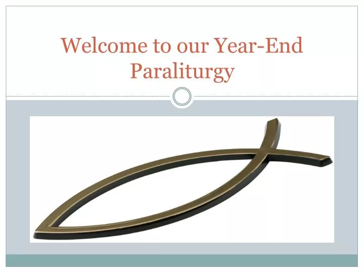 welcome to our year end paraliturgy