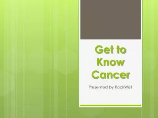 Get to Know Cancer