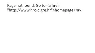Page not found. Go to &lt;a href = &quot;http://www.hro-cigre.hr&quot;&gt;homepage&lt;/a&gt;.