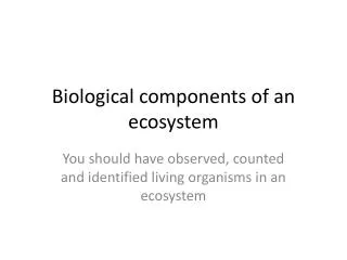 Biological components of an ecosystem