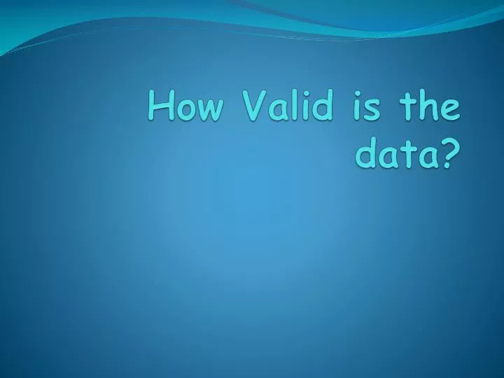 how valid is the data