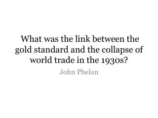 What was the link between the gold standard and the collapse of world trade in the 1930s?