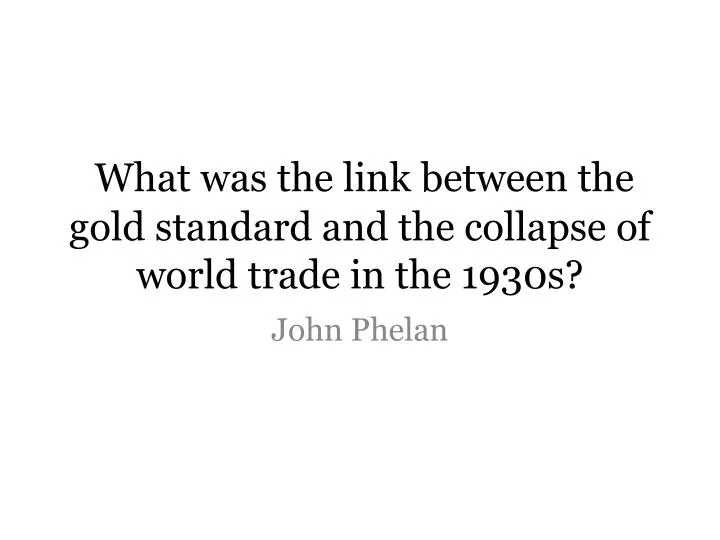 what was the link between the gold standard and the collapse of world trade in the 1930s