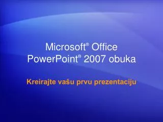 Microsoft ® Office PowerPoint ® 2007 obuka