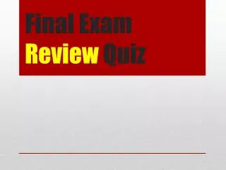 Final Exam Review Quiz