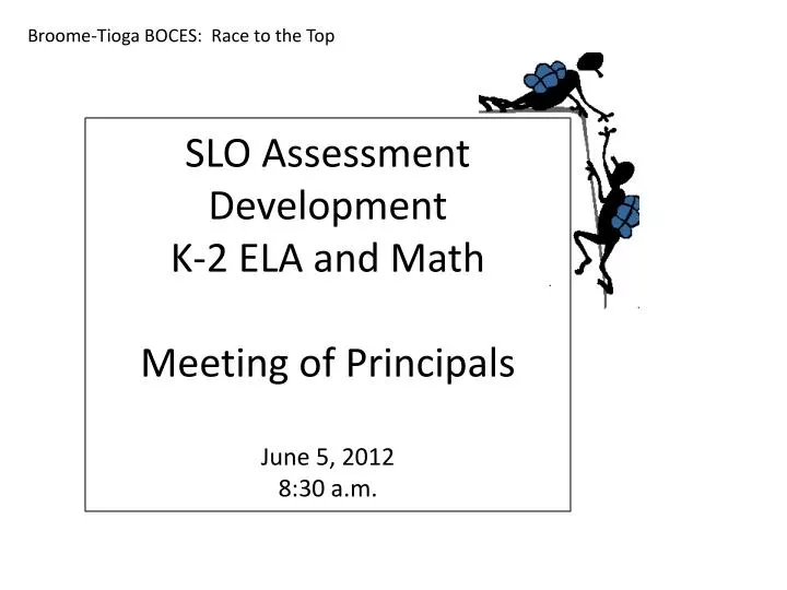slo assessment development k 2 ela and math meeting of principals june 5 2012 8 30 a m