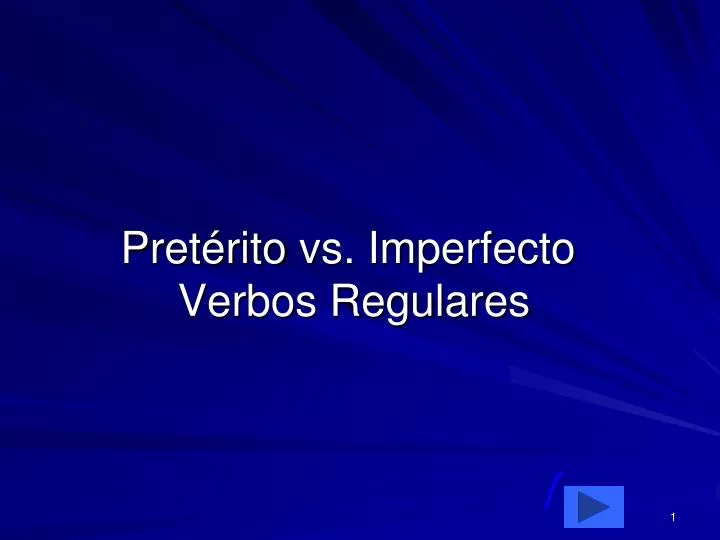 PPT - Pret érito vs. Imperfecto Verbos Regulares PowerPoint ...